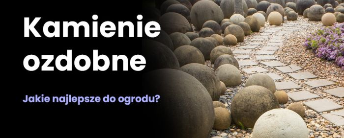 Jakie kamienie do ogrodu wybrać?